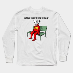 Patience Comes to Those Who Wait Long Sleeve T-Shirt